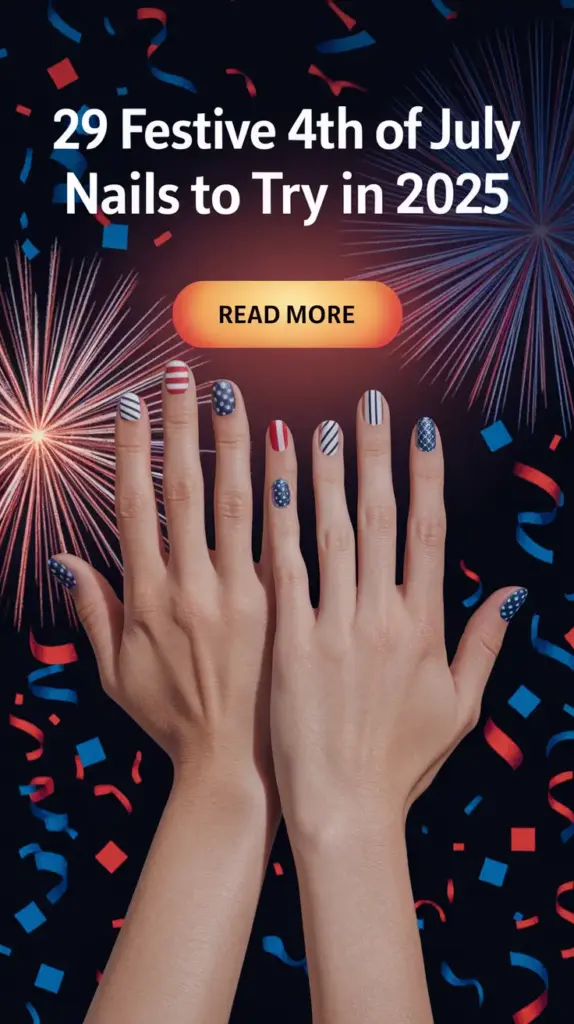 Festive 4th of July Nails to Try in 2025: 29+ Patriotic Manicure Ideas for Every Style