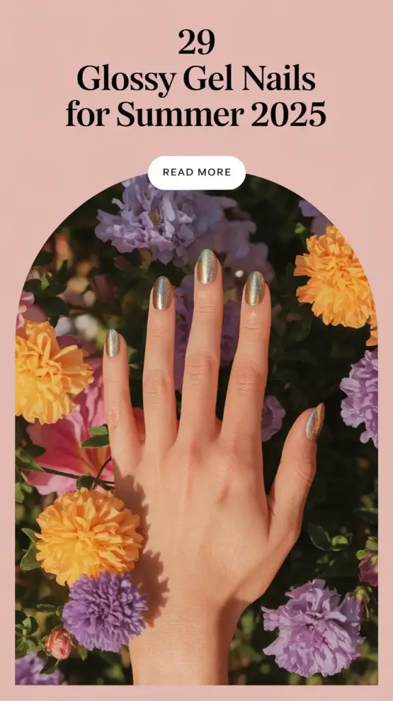 Glossy Gel Nails for Summer 2025: 29+ Fresh, Chic & Irresistibly Shiny Ideas