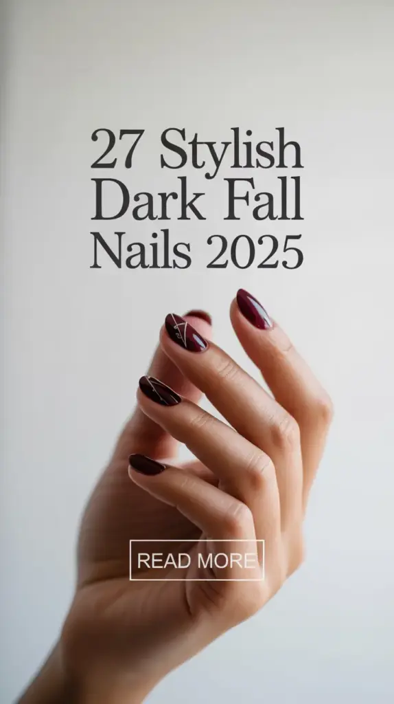 Stylish Dark Fall Nails 2025: 27+ Chic Ideas for a Bold Seasonal Look